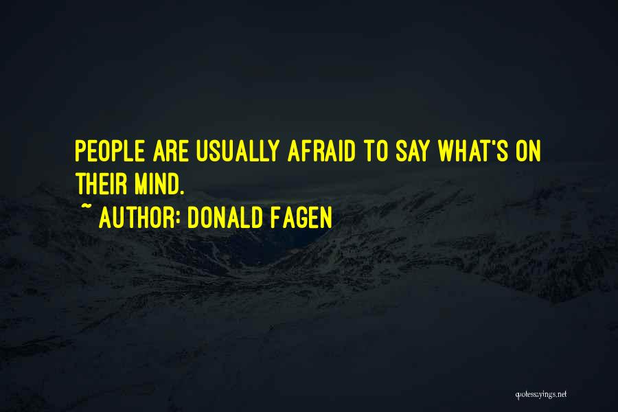 Donald Fagen Quotes: People Are Usually Afraid To Say What's On Their Mind.