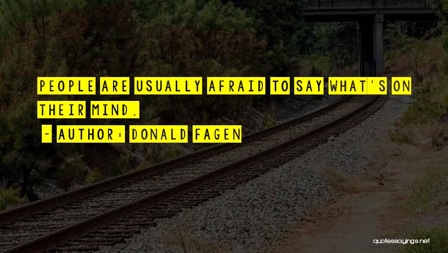 Donald Fagen Quotes: People Are Usually Afraid To Say What's On Their Mind.