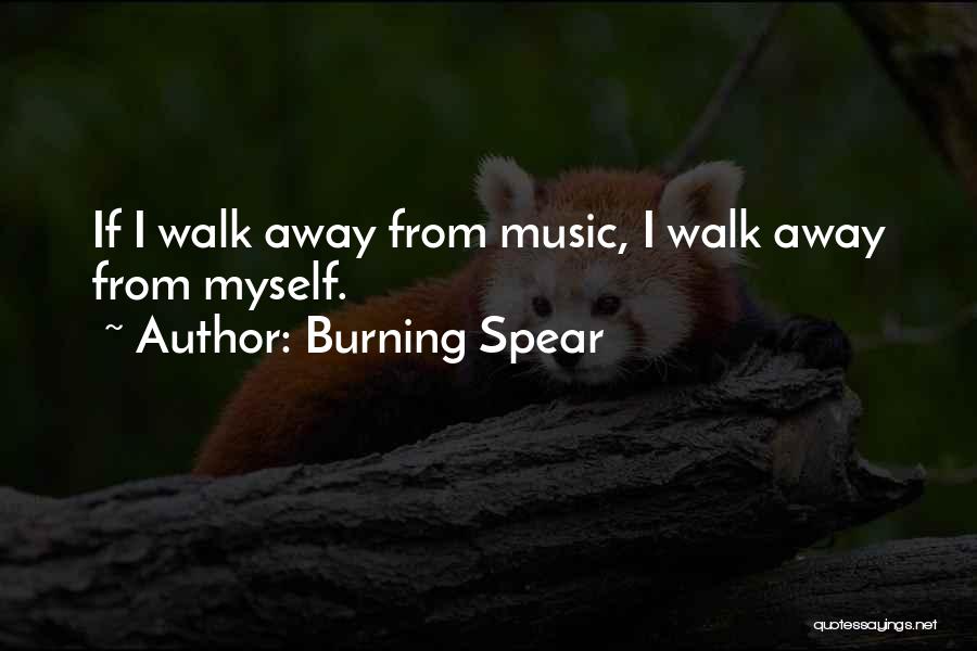 Burning Spear Quotes: If I Walk Away From Music, I Walk Away From Myself.