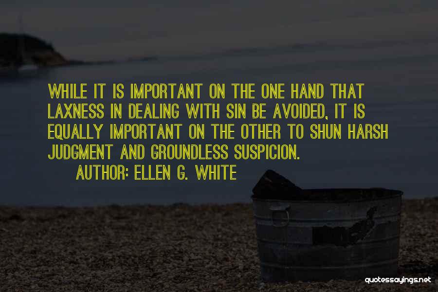 Ellen G. White Quotes: While It Is Important On The One Hand That Laxness In Dealing With Sin Be Avoided, It Is Equally Important