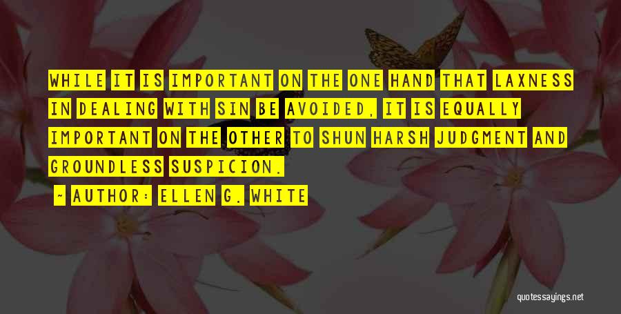 Ellen G. White Quotes: While It Is Important On The One Hand That Laxness In Dealing With Sin Be Avoided, It Is Equally Important