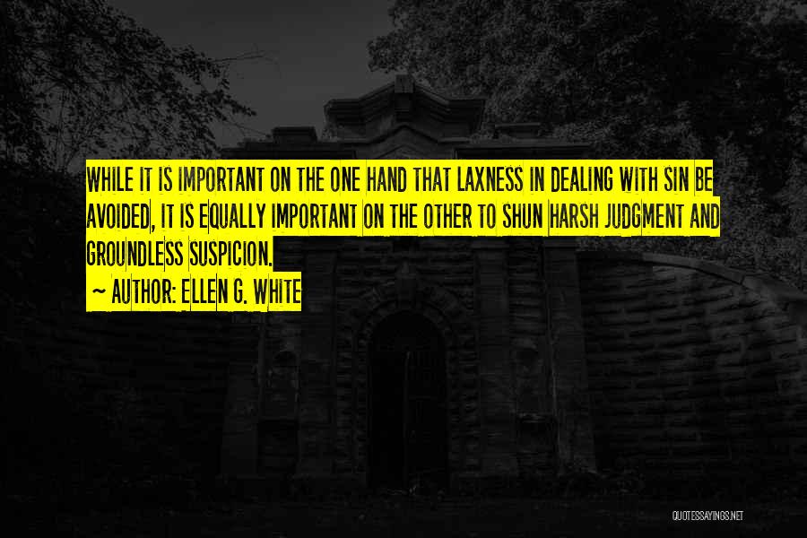 Ellen G. White Quotes: While It Is Important On The One Hand That Laxness In Dealing With Sin Be Avoided, It Is Equally Important