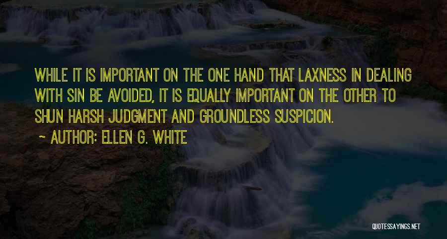 Ellen G. White Quotes: While It Is Important On The One Hand That Laxness In Dealing With Sin Be Avoided, It Is Equally Important