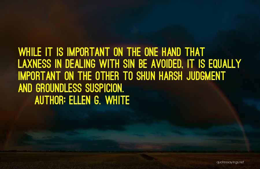 Ellen G. White Quotes: While It Is Important On The One Hand That Laxness In Dealing With Sin Be Avoided, It Is Equally Important