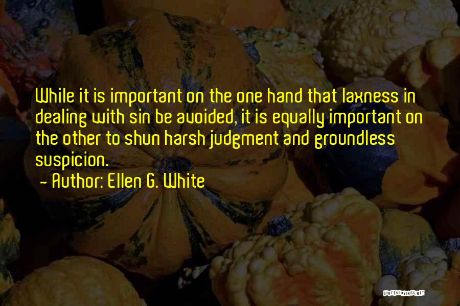 Ellen G. White Quotes: While It Is Important On The One Hand That Laxness In Dealing With Sin Be Avoided, It Is Equally Important