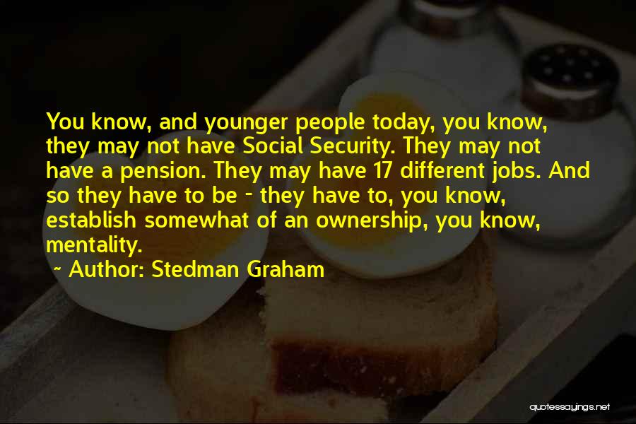 Stedman Graham Quotes: You Know, And Younger People Today, You Know, They May Not Have Social Security. They May Not Have A Pension.