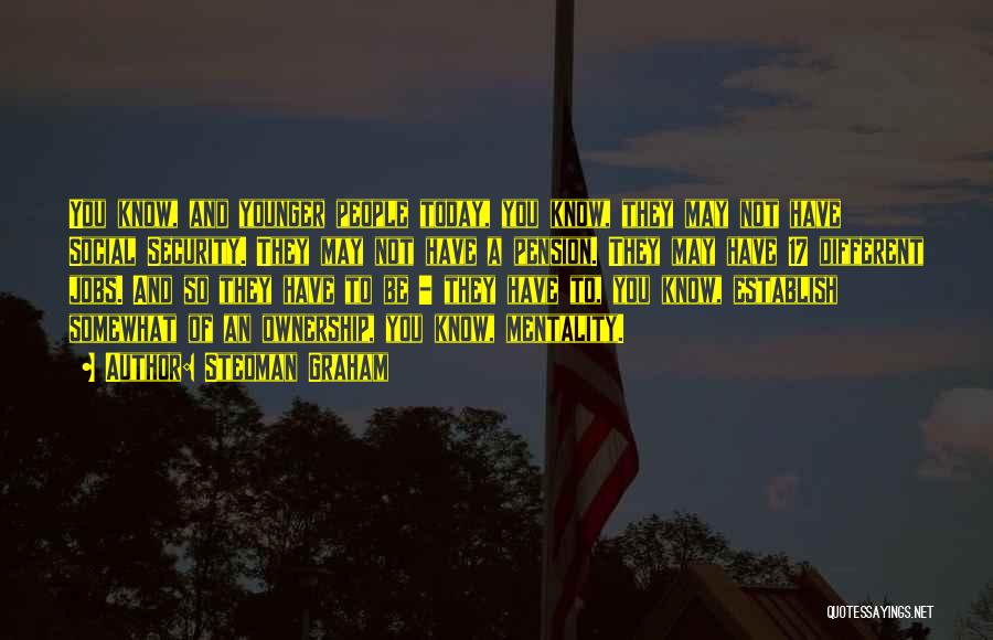 Stedman Graham Quotes: You Know, And Younger People Today, You Know, They May Not Have Social Security. They May Not Have A Pension.
