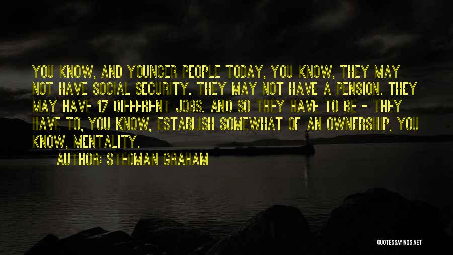 Stedman Graham Quotes: You Know, And Younger People Today, You Know, They May Not Have Social Security. They May Not Have A Pension.