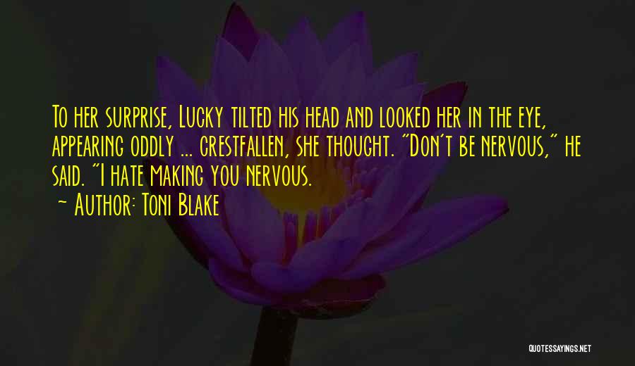 Toni Blake Quotes: To Her Surprise, Lucky Tilted His Head And Looked Her In The Eye, Appearing Oddly ... Crestfallen, She Thought. Don't