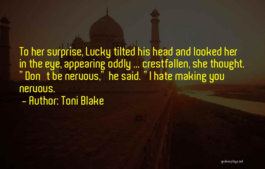 Toni Blake Quotes: To Her Surprise, Lucky Tilted His Head And Looked Her In The Eye, Appearing Oddly ... Crestfallen, She Thought. Don't
