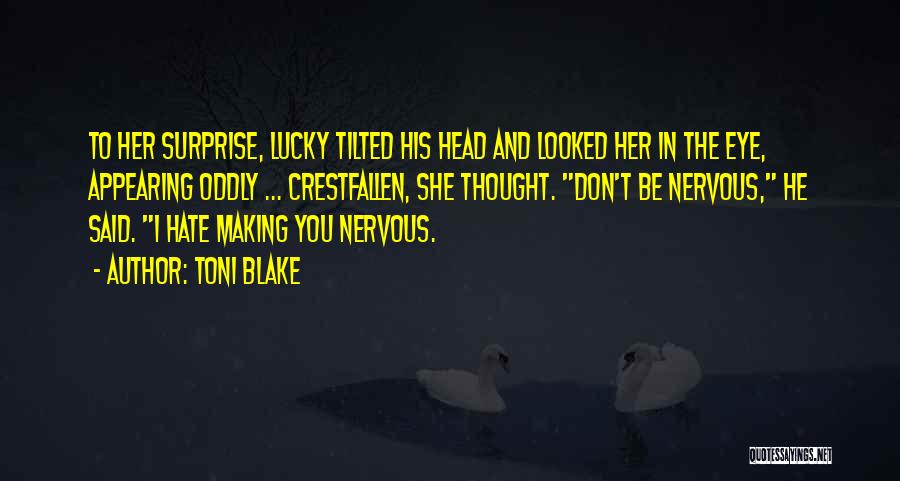 Toni Blake Quotes: To Her Surprise, Lucky Tilted His Head And Looked Her In The Eye, Appearing Oddly ... Crestfallen, She Thought. Don't