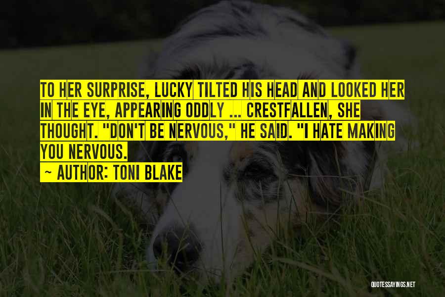 Toni Blake Quotes: To Her Surprise, Lucky Tilted His Head And Looked Her In The Eye, Appearing Oddly ... Crestfallen, She Thought. Don't