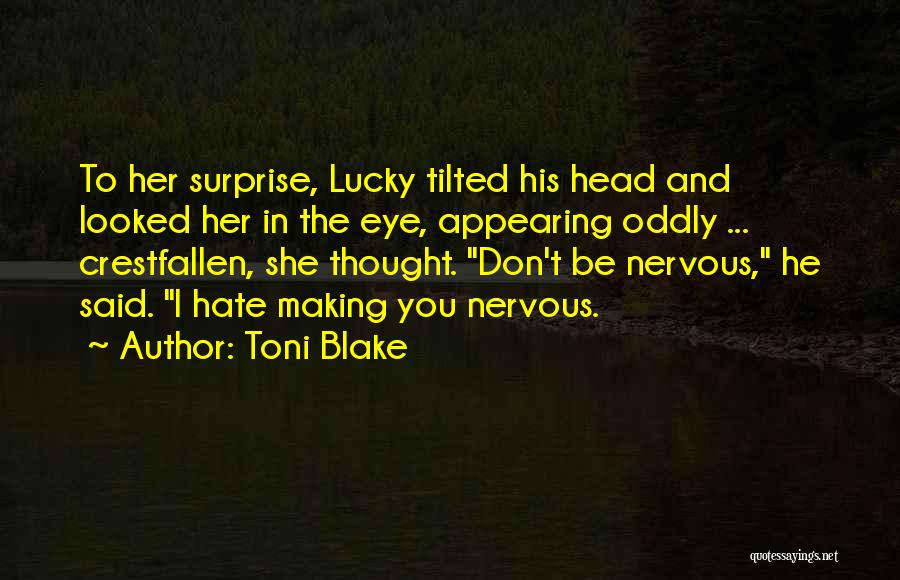 Toni Blake Quotes: To Her Surprise, Lucky Tilted His Head And Looked Her In The Eye, Appearing Oddly ... Crestfallen, She Thought. Don't