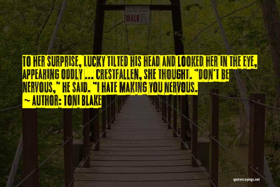 Toni Blake Quotes: To Her Surprise, Lucky Tilted His Head And Looked Her In The Eye, Appearing Oddly ... Crestfallen, She Thought. Don't