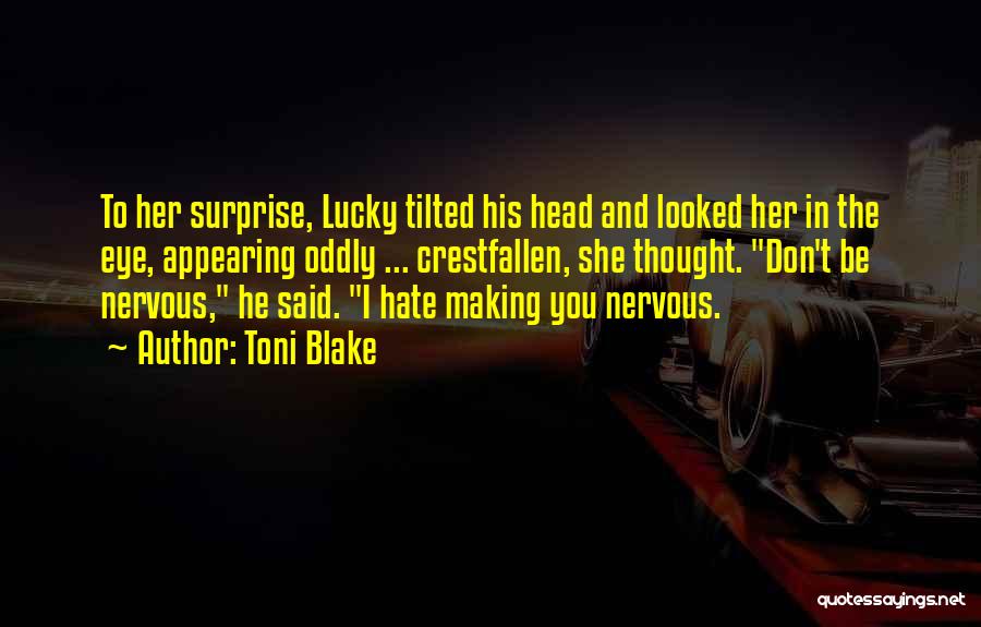 Toni Blake Quotes: To Her Surprise, Lucky Tilted His Head And Looked Her In The Eye, Appearing Oddly ... Crestfallen, She Thought. Don't