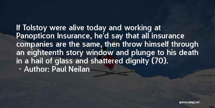 Paul Neilan Quotes: If Tolstoy Were Alive Today And Working At Panopticon Insurance, He'd Say That All Insurance Companies Are The Same, Then