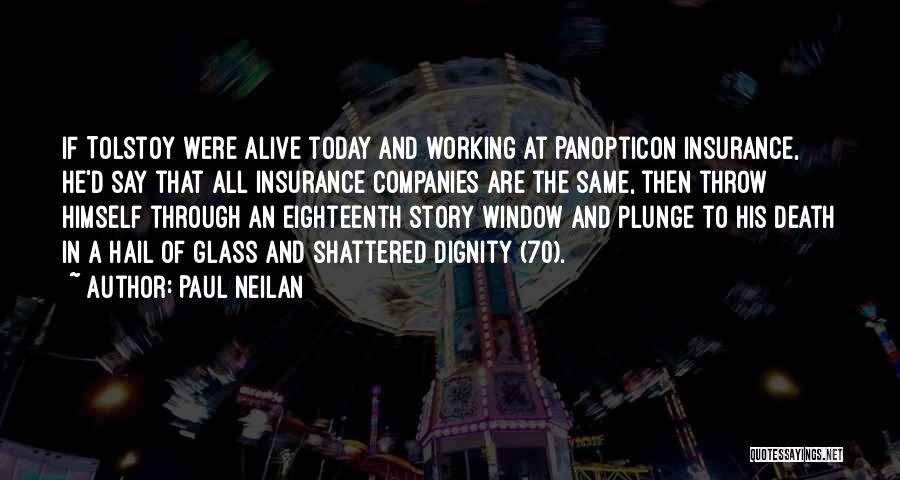 Paul Neilan Quotes: If Tolstoy Were Alive Today And Working At Panopticon Insurance, He'd Say That All Insurance Companies Are The Same, Then