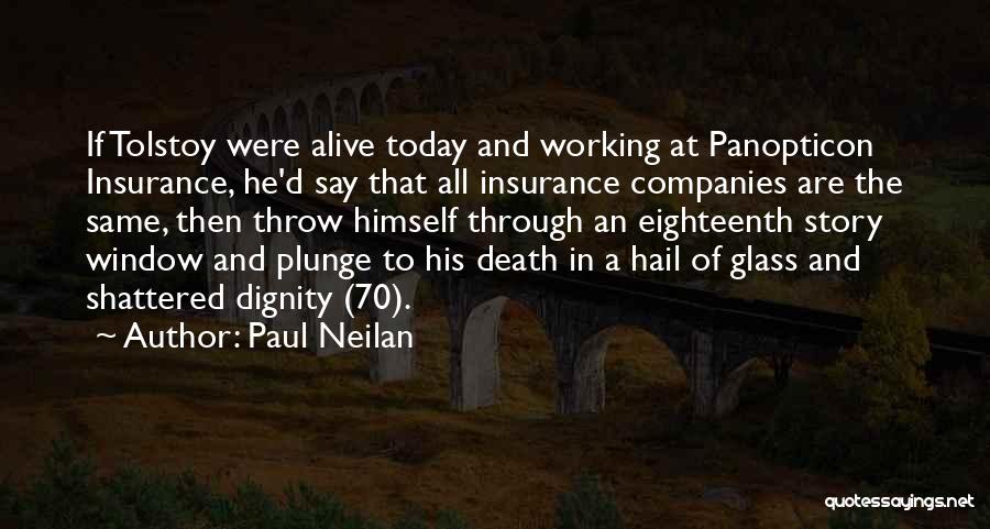 Paul Neilan Quotes: If Tolstoy Were Alive Today And Working At Panopticon Insurance, He'd Say That All Insurance Companies Are The Same, Then