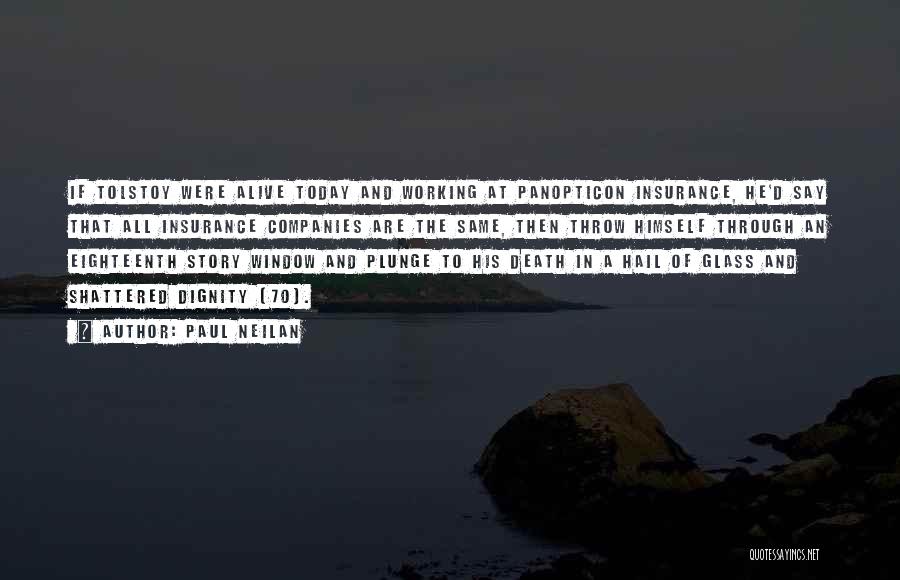 Paul Neilan Quotes: If Tolstoy Were Alive Today And Working At Panopticon Insurance, He'd Say That All Insurance Companies Are The Same, Then