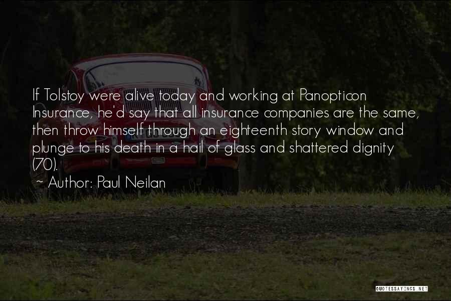Paul Neilan Quotes: If Tolstoy Were Alive Today And Working At Panopticon Insurance, He'd Say That All Insurance Companies Are The Same, Then