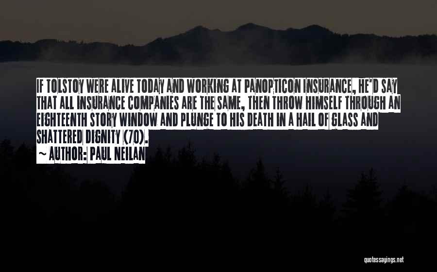 Paul Neilan Quotes: If Tolstoy Were Alive Today And Working At Panopticon Insurance, He'd Say That All Insurance Companies Are The Same, Then