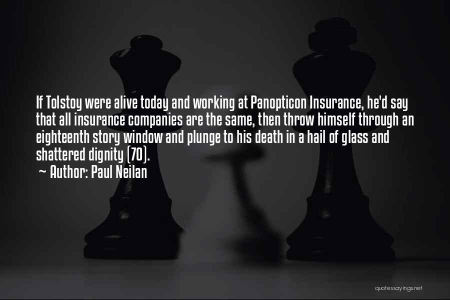 Paul Neilan Quotes: If Tolstoy Were Alive Today And Working At Panopticon Insurance, He'd Say That All Insurance Companies Are The Same, Then