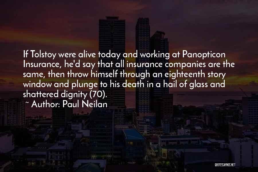 Paul Neilan Quotes: If Tolstoy Were Alive Today And Working At Panopticon Insurance, He'd Say That All Insurance Companies Are The Same, Then