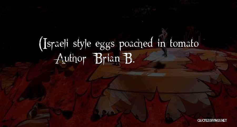 Brian B. Quotes: (israeli-style Eggs Poached In Tomato