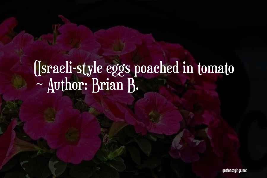 Brian B. Quotes: (israeli-style Eggs Poached In Tomato