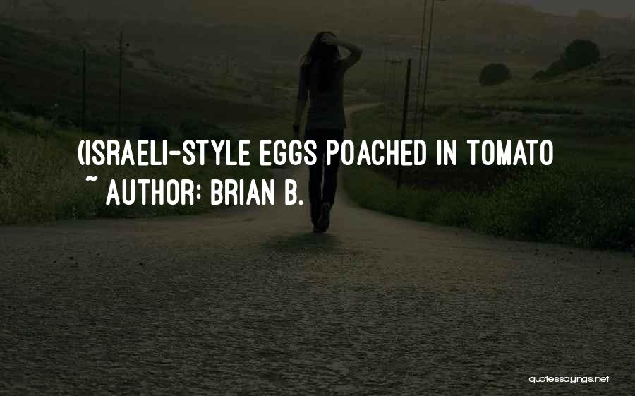 Brian B. Quotes: (israeli-style Eggs Poached In Tomato
