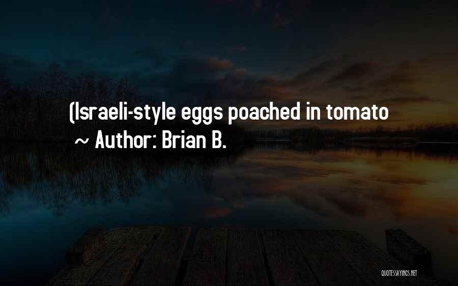 Brian B. Quotes: (israeli-style Eggs Poached In Tomato
