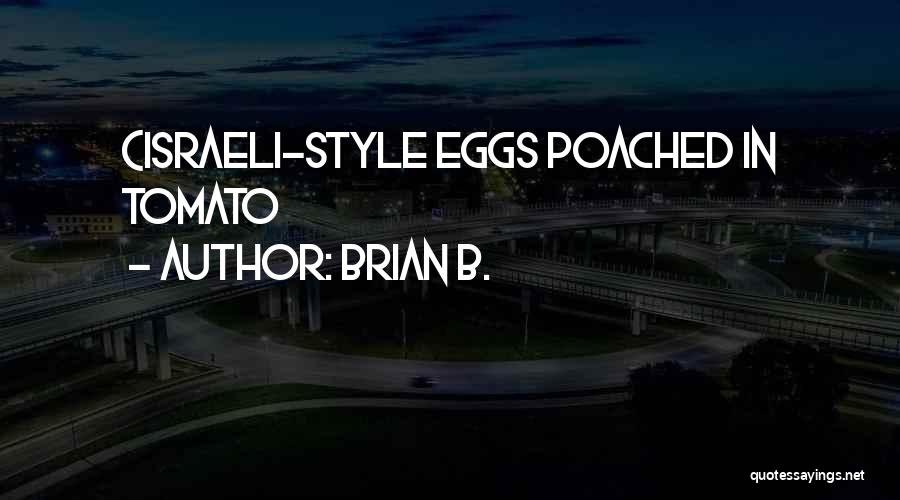 Brian B. Quotes: (israeli-style Eggs Poached In Tomato