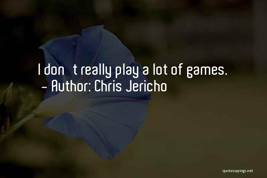 Chris Jericho Quotes: I Don't Really Play A Lot Of Games.