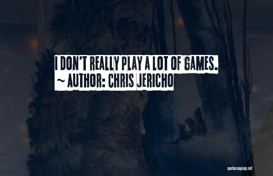 Chris Jericho Quotes: I Don't Really Play A Lot Of Games.