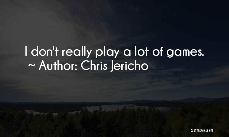 Chris Jericho Quotes: I Don't Really Play A Lot Of Games.