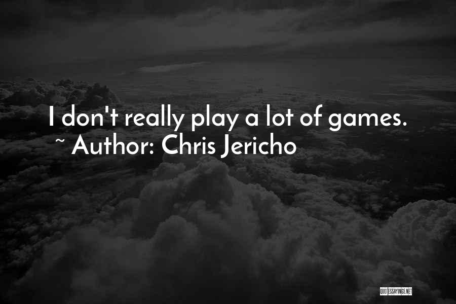 Chris Jericho Quotes: I Don't Really Play A Lot Of Games.