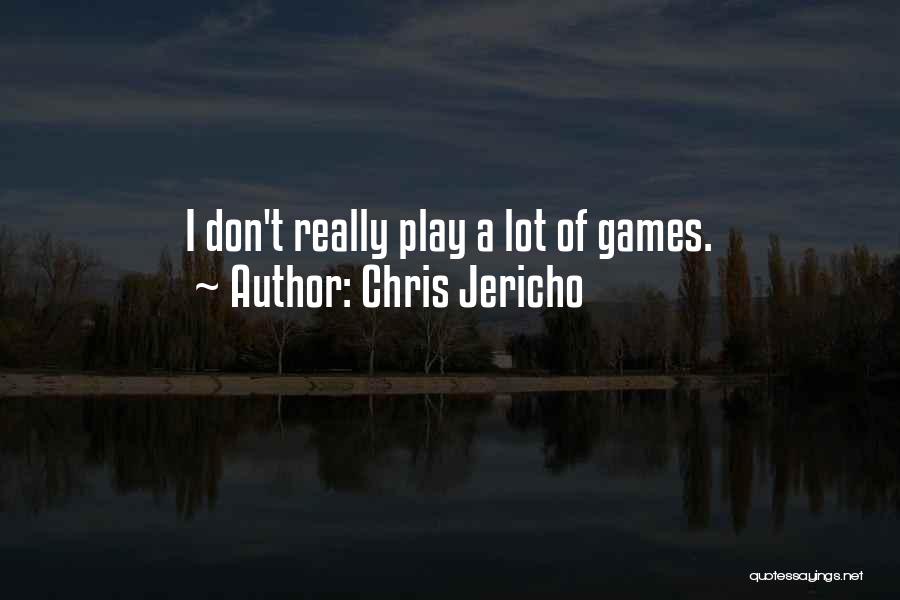 Chris Jericho Quotes: I Don't Really Play A Lot Of Games.