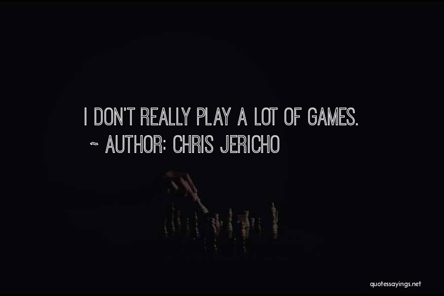 Chris Jericho Quotes: I Don't Really Play A Lot Of Games.