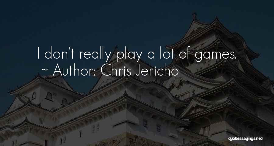 Chris Jericho Quotes: I Don't Really Play A Lot Of Games.