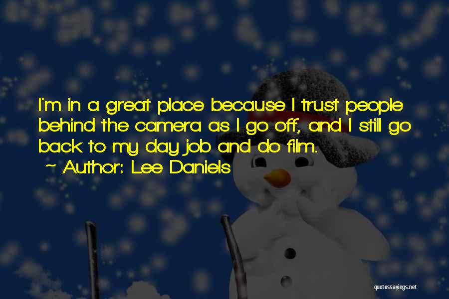 Lee Daniels Quotes: I'm In A Great Place Because I Trust People Behind The Camera As I Go Off, And I Still Go