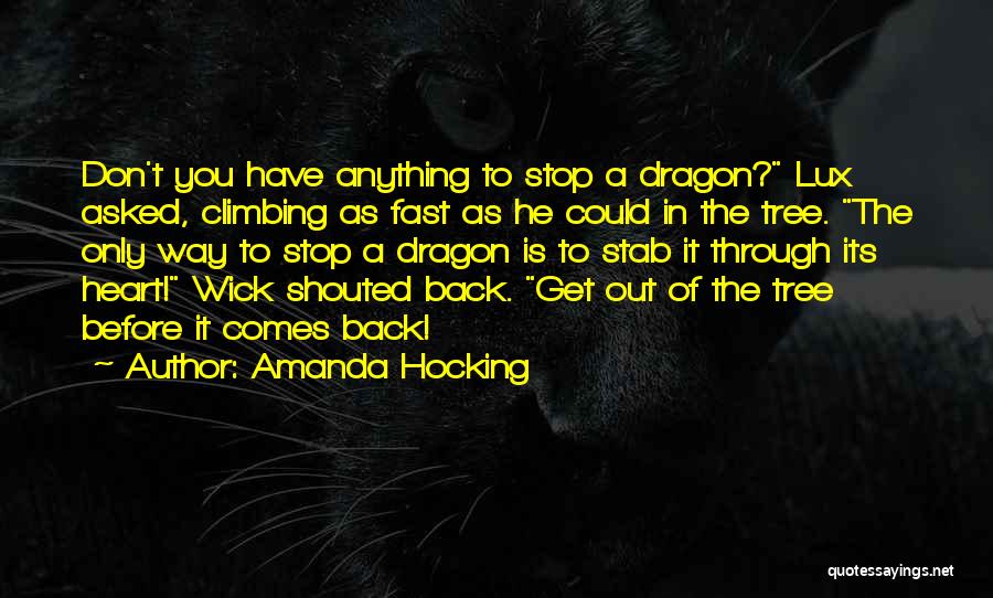 Amanda Hocking Quotes: Don't You Have Anything To Stop A Dragon? Lux Asked, Climbing As Fast As He Could In The Tree. The