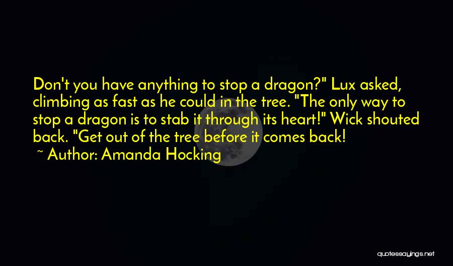 Amanda Hocking Quotes: Don't You Have Anything To Stop A Dragon? Lux Asked, Climbing As Fast As He Could In The Tree. The