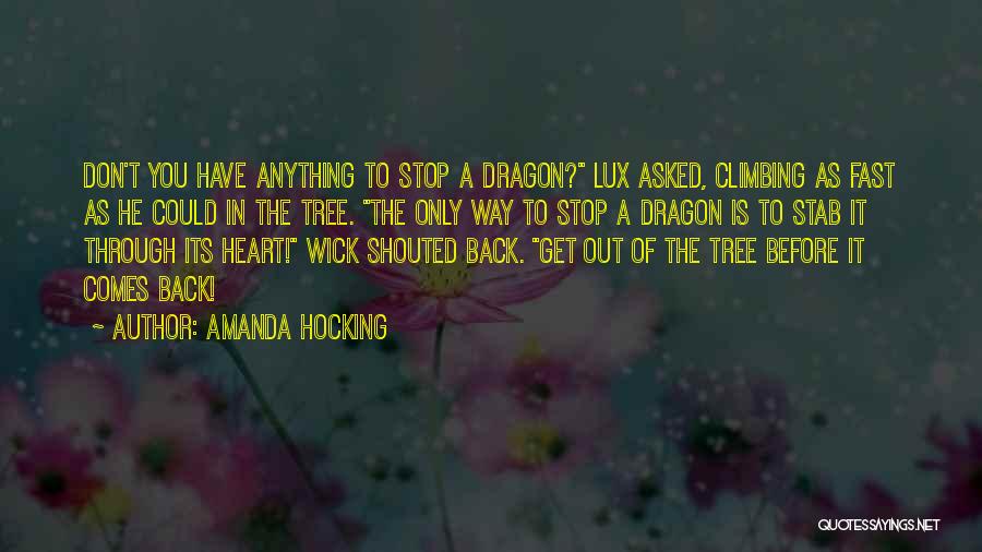 Amanda Hocking Quotes: Don't You Have Anything To Stop A Dragon? Lux Asked, Climbing As Fast As He Could In The Tree. The