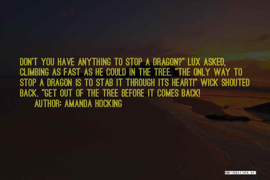 Amanda Hocking Quotes: Don't You Have Anything To Stop A Dragon? Lux Asked, Climbing As Fast As He Could In The Tree. The