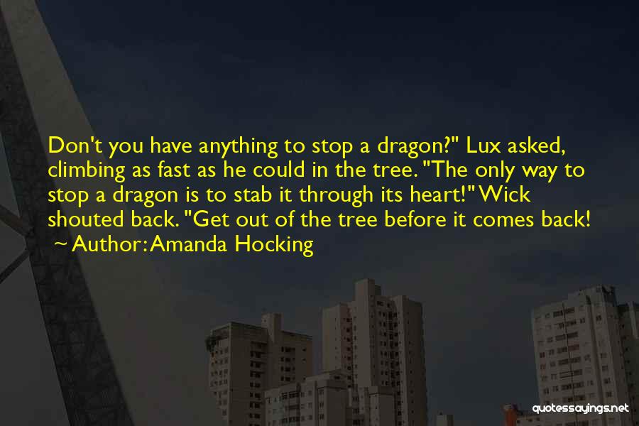 Amanda Hocking Quotes: Don't You Have Anything To Stop A Dragon? Lux Asked, Climbing As Fast As He Could In The Tree. The