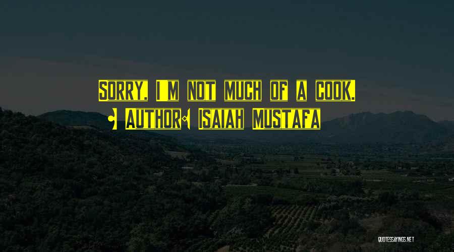 Isaiah Mustafa Quotes: Sorry, I'm Not Much Of A Cook.