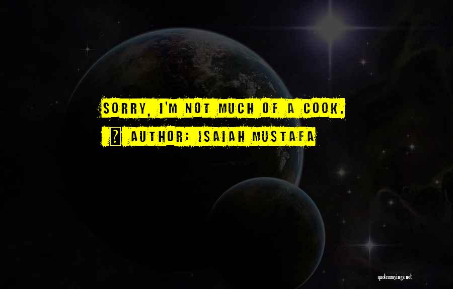 Isaiah Mustafa Quotes: Sorry, I'm Not Much Of A Cook.