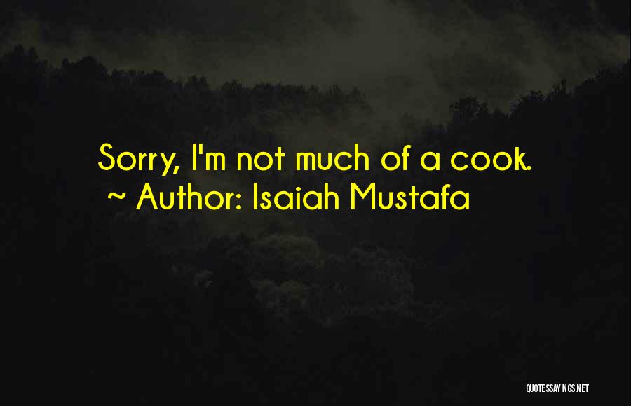 Isaiah Mustafa Quotes: Sorry, I'm Not Much Of A Cook.