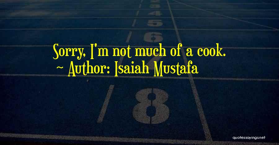 Isaiah Mustafa Quotes: Sorry, I'm Not Much Of A Cook.