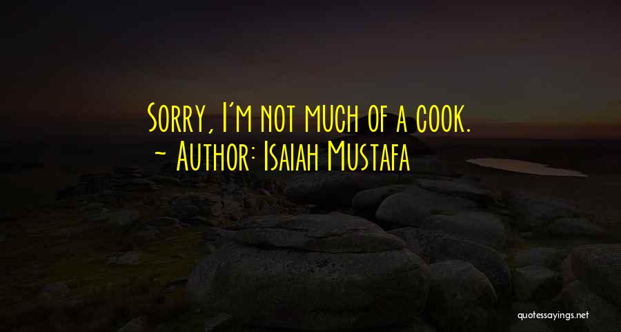 Isaiah Mustafa Quotes: Sorry, I'm Not Much Of A Cook.